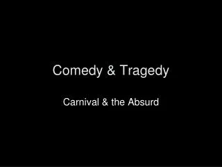 Comedy &amp; Tragedy