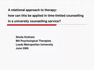 Sheila Kirkham MA Psychological Therapies Leeds Metropolitan University June 2009