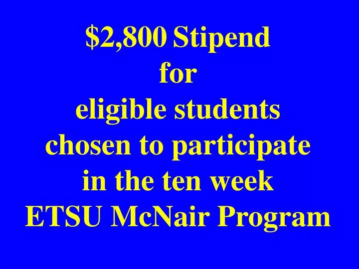 2 800 stipend for eligible students chosen to participate in the ten week etsu mcnair program