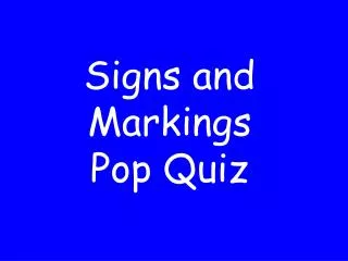 Signs and Markings Pop Quiz