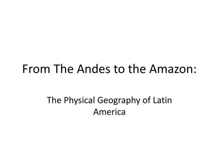 from the andes to the amazon