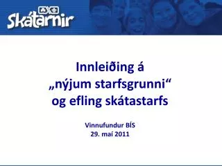 innlei ing n jum starfsgrunni og efling sk tastarfs vinnufundur b s 29 ma 2011