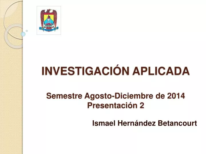 investigaci n aplicada semestre agosto diciembre de 2014 presentaci n 2