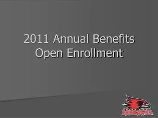 2011 Annual Benefits Open Enrollment