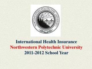 International Health Insurance Northwestern Polytechnic University 2011-2012 School Year