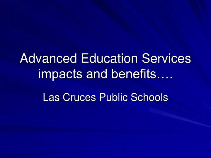 advanced education services impacts and benefits