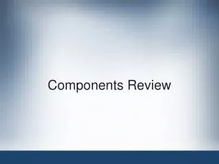 Components Review