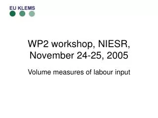 WP2 workshop, NIESR, November 24-25, 2005
