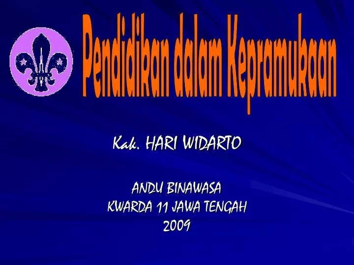 disampaikan oleh kak hari widarto andu binawasa kwarda 11 jawa tengah 2009