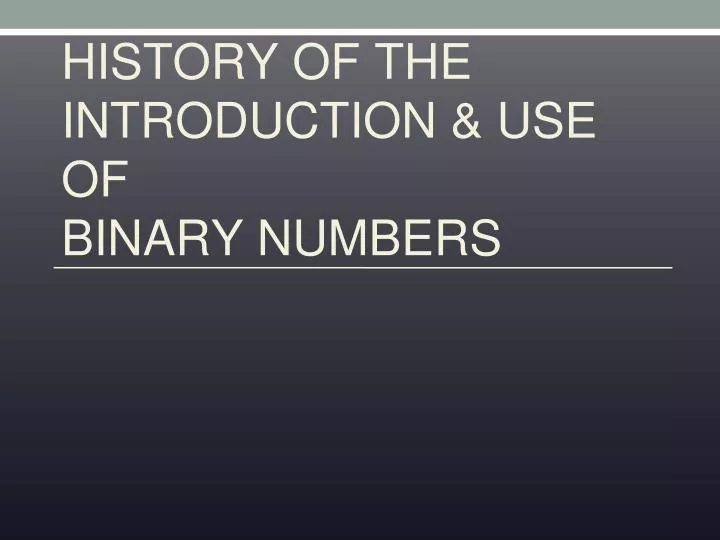 history of the introduction use of binary numbers