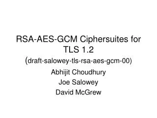 RSA-AES-GCM Ciphersuites for TLS 1.2 ( draft-salowey-tls-rsa-aes-gcm-00)