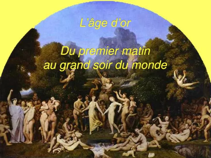 l ge d or du premier matin au grand soir du monde