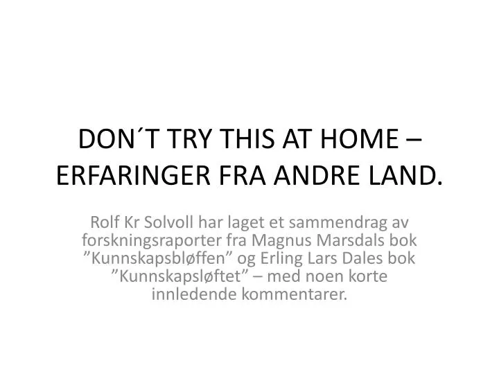 don t try this at home erfaringer fra andre land