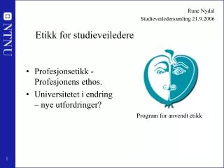 Rune Nydal 				 Studieveiledersamling 21.9.2006 Etikk for studieveiledere