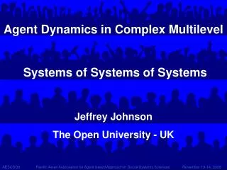Agent Dynamics in Complex Multilevel Systems of Systems of Systems Jeffrey Johnson