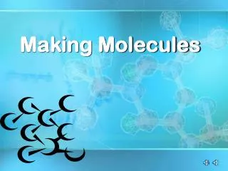 Making Molecules