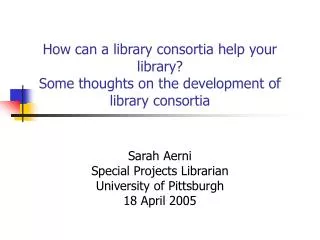 Sarah Aerni Special Projects Librarian University of Pittsburgh 18 April 2005