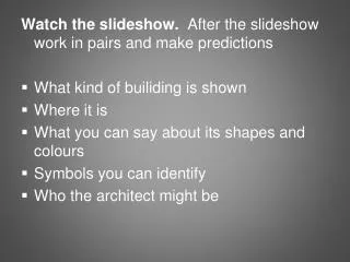 Watch the slideshow . After the slideshow work in pairs and make predictions