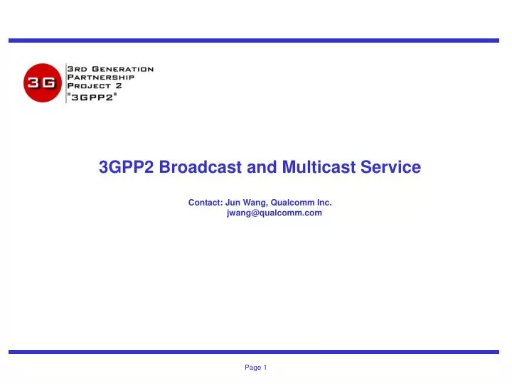 3gpp2 broadcast and multicast service contact jun wang qualcomm inc jwang@qualcomm com