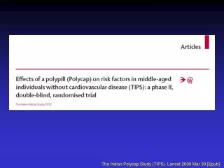 The Indian Polycap Study (TIPS). Lancet 2009 Mar 30 [Epub]