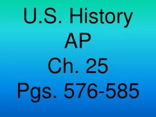 U.S. History AP Ch. 25 Pgs. 576-585