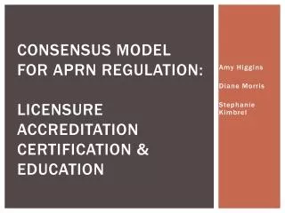 Consensus model for aprn regulation: Licensure accreditation certification &amp; education