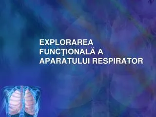 explorarea func ional a aparatului respirator