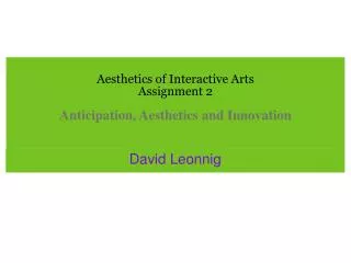 Aesthetics of Interactive Arts Assignment 2 Anticipation, Aesthetics and Innovation