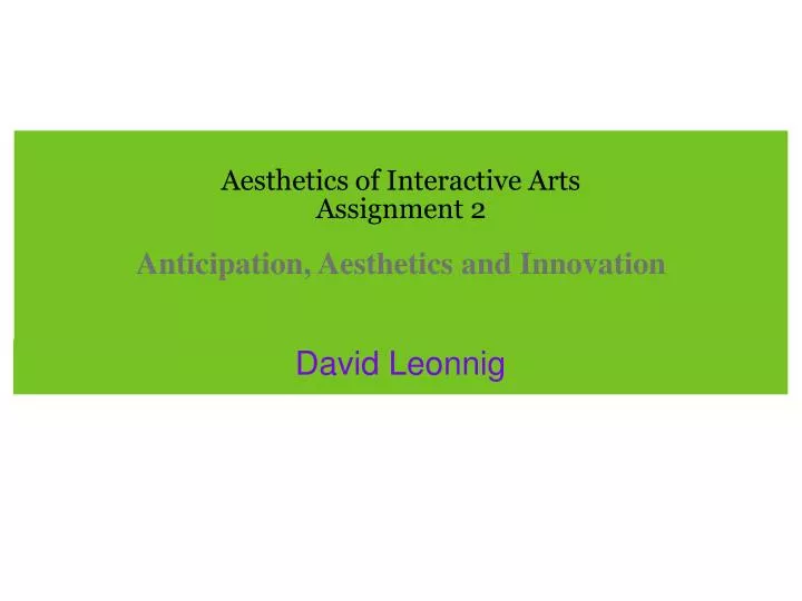aesthetics of interactive arts assignment 2 anticipation aesthetics and innovation