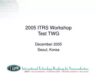 2005 ITRS Workshop Test TWG