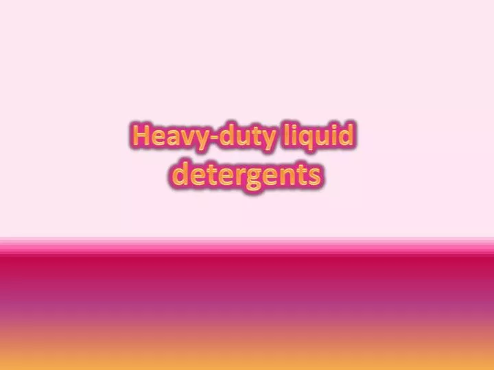 heavy duty liquid detergents