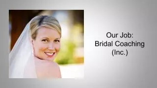 Our Job: Bridal Coaching (Inc.)