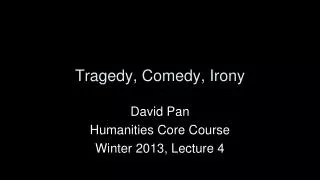 Tragedy, Comedy, Irony