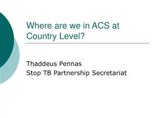 Where are we in ACS at Country Level?