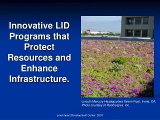 Innovative LID Programs that Protect Resources and Enhance Infrastructure.