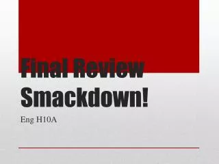 Final Review Smackdown !