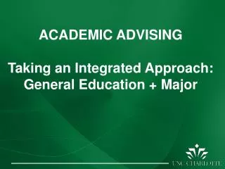 ACADEMIC ADVISING Taking an Integrated Approach: General Education + Major
