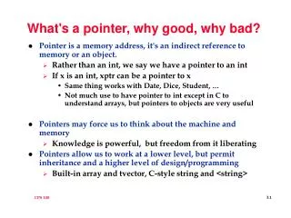 What's a pointer, why good, why bad?