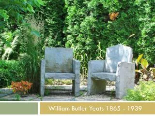 William Butler Yeats 1865 - 1939