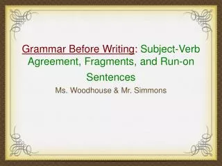 Grammar Before Writing : Subject-Verb Agreement, Fragments, and Run-on Sentences