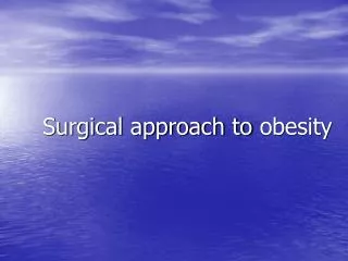 Surgical approach to obesity