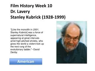 Film History Week 10 Dr. Lavery Stanley Kubrick (1928-1999)