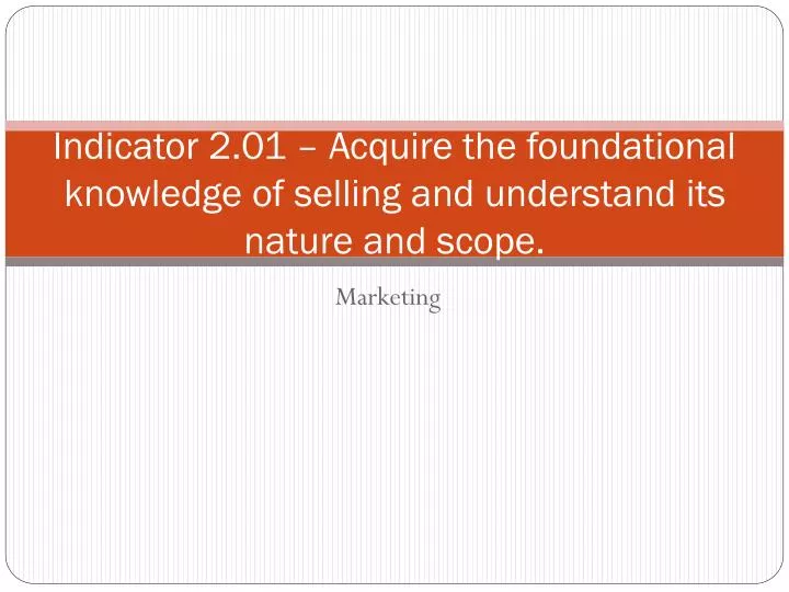 indicator 2 01 acquire the foundational knowledge of selling and understand its nature and scope
