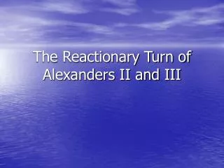 The Reactionary Turn of Alexanders II and III
