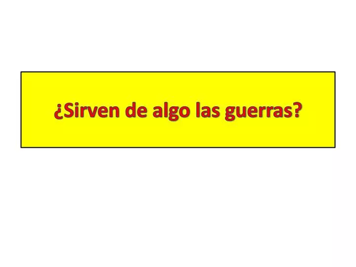 sirven de algo las guerras