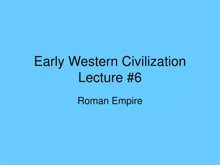 early western civilization lecture 6