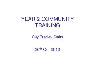 YEAR 2 COMMUNITY TRAINING Guy Bradley-Smith