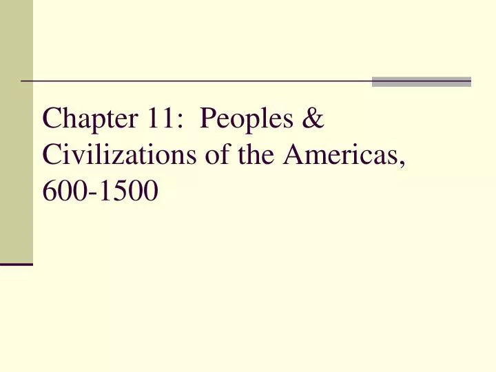 chapter 11 peoples civilizations of the americas 600 1500