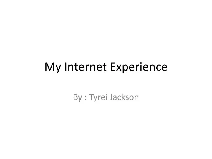 my internet experience