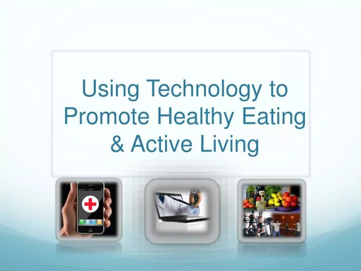 using technology to promote healthy e ating active living